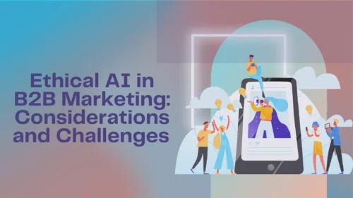 Ethical AI in B2B Marketing Considerations and Challenges (1)